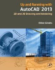 Up and Running with AutoCAD 2013: 2D and 3D Drawing and Modeling Elliot Gin