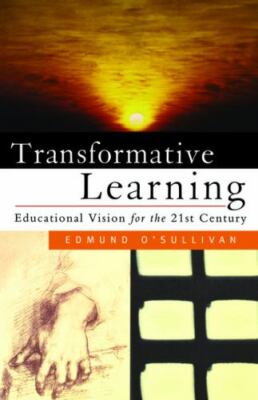 Transformative Learning: Educational Vision for the 21st Century by 