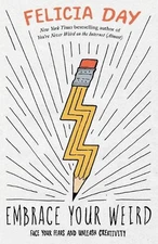 Embrace Your Weird: Face Your Fears and Unleash Creativity by Felicia Day (Engli