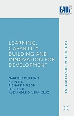 LEARNING, CAPABILITY BUILDING AND INNOVATION FOR By G. Dutrenit & K. Lee **NEW**