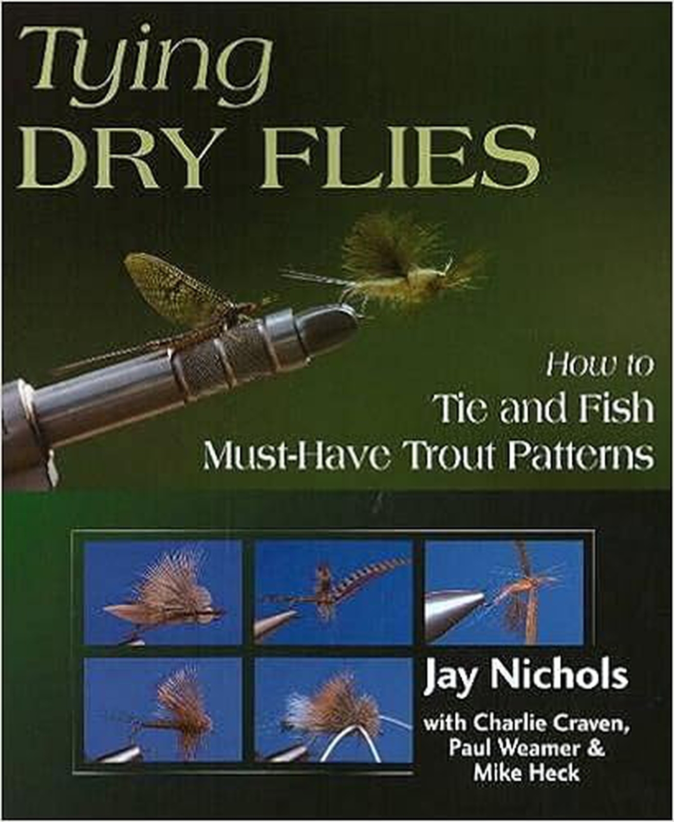Tying Dry Flies: How to Tie and Fish Must-Have Trout Patterns