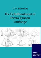 C. F. Steinhaus | Die Schiffbaukunst In Ihrem Ganzen Umfange | Taschenbuch