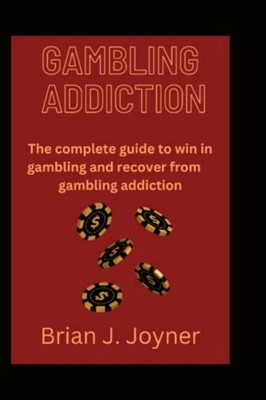Gambling Addiction The Complete Guide to Win in Gamblin -  NEW Brian J Joyner 20