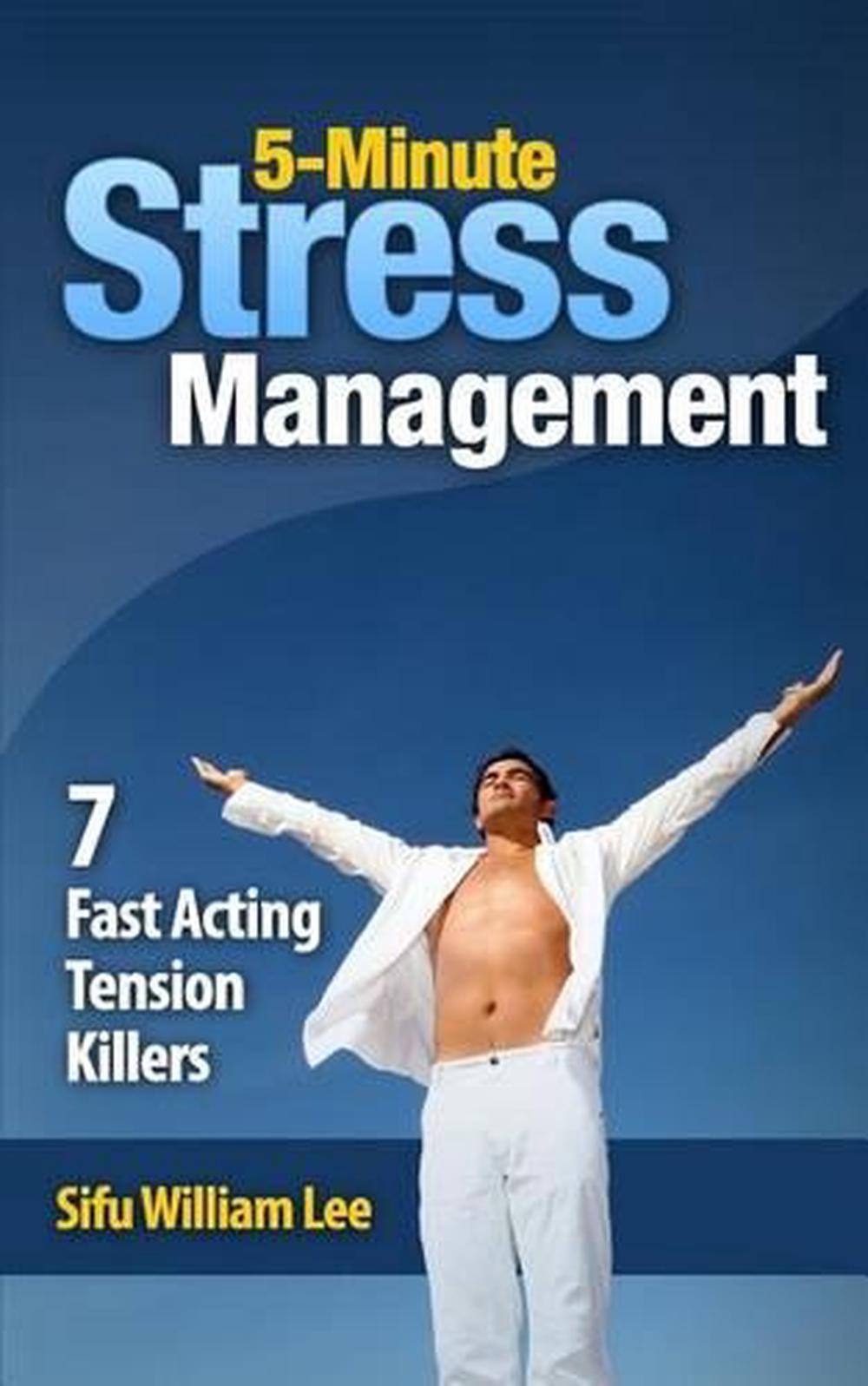 5-Minute Stress Managment: 7 Fast Acting Tension Killer Methods by William Lee (