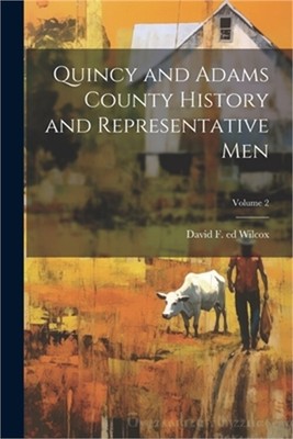 Quincy and Adams County History and Representative Men; Volume 2 (Paperback or S
