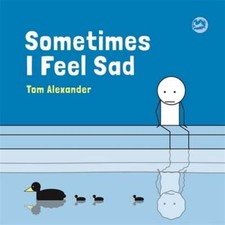 Sometimes I Feel Sad: *Chosen for the Reading Agency Reading Well for Children