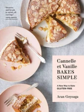 Cannelle et Vanille Bakes Simple: A New Way to Bake Gluten-Free - GOOD