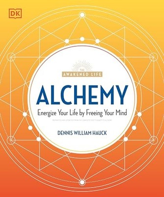 Alchemy : Energize Your Life by Freeing Your Mind by Dennis William Hauck ...