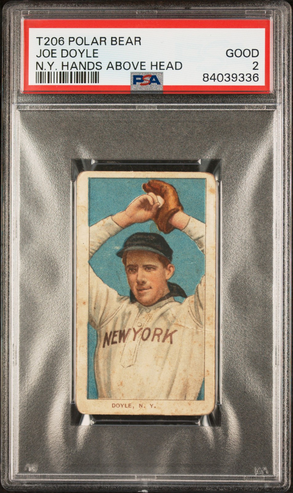 1909-11 T206 Polar Bear Joe Doyle N.Y. Hands Above Head PSA 2 New Label
