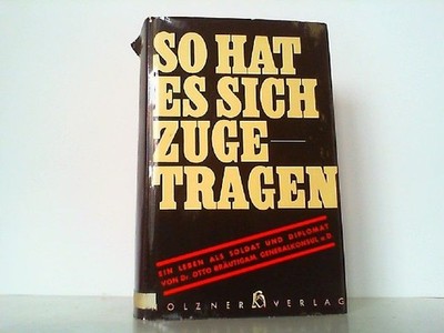 So hat es sich zugetragen. Ein Leben als Soldat und Diplomat. Bräutigam, Otto: