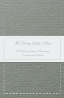 The Young Lady's Book - A Manual Of Elegant Recreations, Exercises And Pursuits