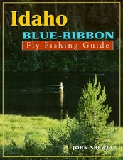 IDAHO BLUE-RIBBON FLY FISHING GUIDE (BLUE-RIBBON FLY By John Shewey