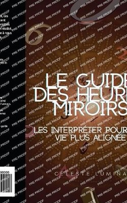 Le guide des heures miroirs - les interprter pour une vie plus aligne by C?leste