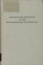 Die Rolle der Oposition in der Bundesrepublik Deutschland Schumann, Hans-Gerd: