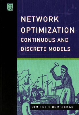 NETWORK OPTIMIZATION: CONTINUOUS AND DISCRETE MODELS By Dimitri P. Bertsekas