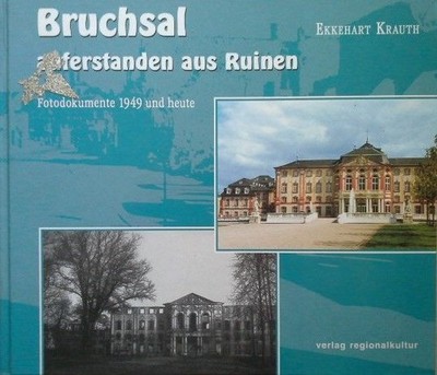 Bruchsal auferstanden aus Ruinen : Fotodokumente 1949 und heute. [Hrsg.: Stadt B