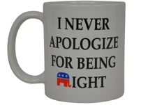 Funny Conservative  Coffee Mug I Never Apologize For Being Right Republican