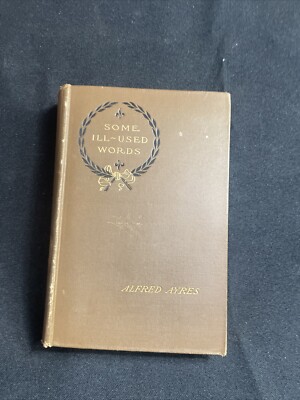 Vintage 1908 Alfred Ayres  Some Ill-used Words