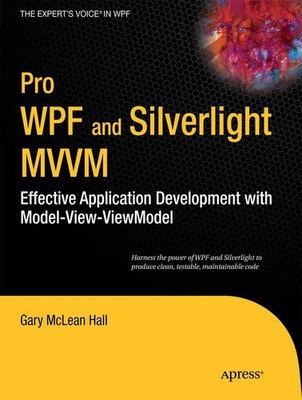 Pro WPF and Silverlight MVVM: Effective Application Development with Model-V...