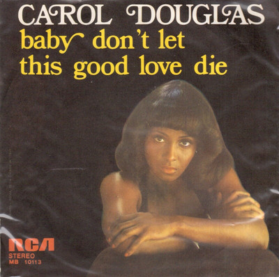 Carol Douglas: Baby Don't Let This Good Love Die / Doctor's Orders - 45 Giri