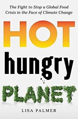 Hot, Hungry Planet : The Fight to Stop a Global Food Crisis in th