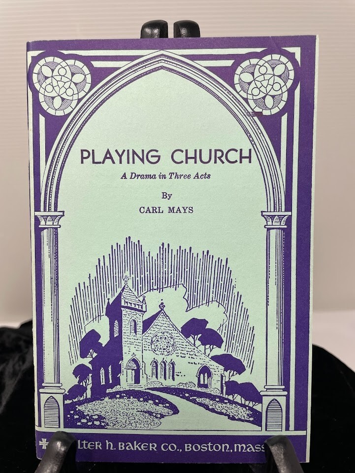 Playing Church Drama in Three Acts Carl Mays Theatre School Baker's Plays