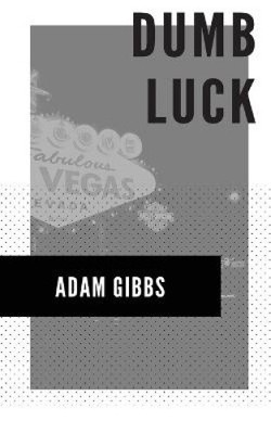 Dumb Luck by Gibbs, Adam [Paperback]