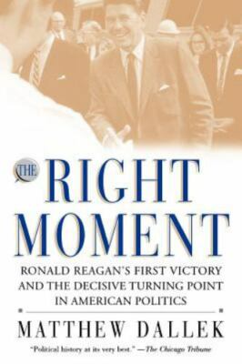 The Right Moment : Ronald Reagan's First Victory and the Decisive Turning Point 