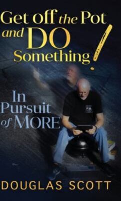Get Off The Pot And Do Something by Douglas L Scott, Scott, Brand New, Free s...