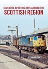 Seventies Spotting Days Around the Scottish Region by Kevin Derrick (Paperback, 2016)