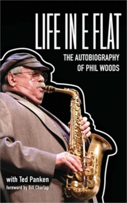Life in E Flat - The Autobiography of Phil Woods (Hardback or Cased Book)