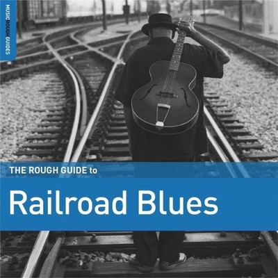 The Rough Guide To Railroad Blues by Various Artists