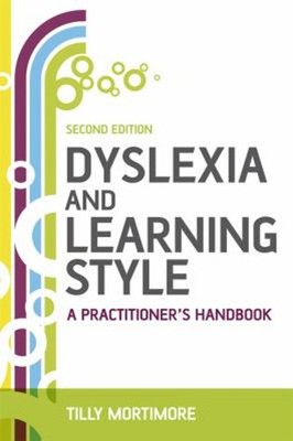 Dyslexia and Learning Style : A Practitioner's Handbook Tilly Mor