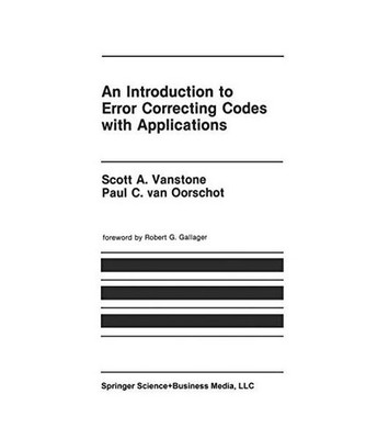 An Introduction to Error Correcting Codes with Applications, Paul C. van Oorscho