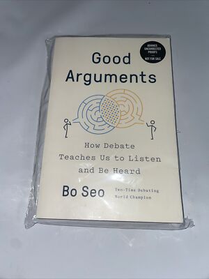 Good Arguments : How Debate Teaches Us to Listen and Be Heard by Bo Seo...