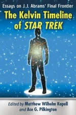 Kelvin Timeline of Star Trek : Essays on J. J. Abrams' Final Frontier, Paperb...