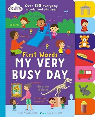First Words My Very Busy Day: Over 150 Everyday Words and Phrases (Start Lit...