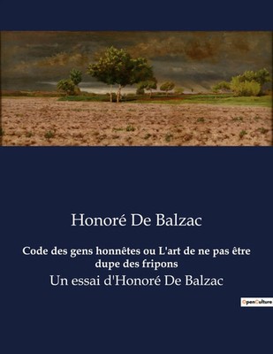 Honoré de Balzac | Code des gens honnêtes ou L'art de ne pas être dupe des...