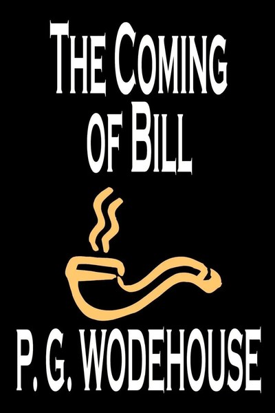 P. G. Wodehouse | The Coming Of Bill By P. G. Wodehouse, Fiction, Literary-image