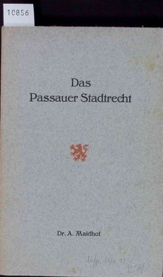 Das Passauer Stadtrecht. Ein Beitrag zur bairisch-österreichischen Rechts- und K