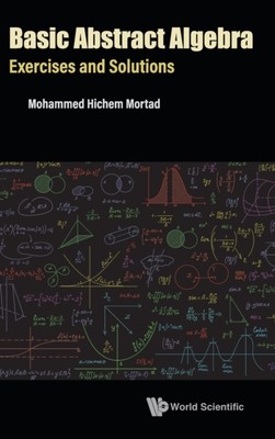 Mohammed Hichem Mort - Basic Abstract Algebra  Exercises and Solutions - X555z