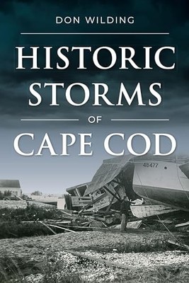 Historic Storms of Cape Cod by Don Wilding (2024, Trade Paperback)