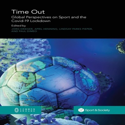 Time Out Global Perspectives on Sport and the Covid-19 Lockdown C