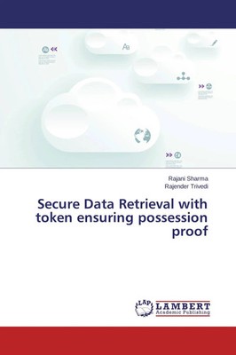 Rajani Sharma (u. a.) | Secure Data Retrieval with token ensuring possession...