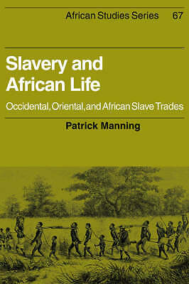 Slavery and African Life Occidental, Oriental, and African Slave Trades Manning