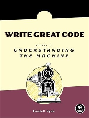 Write Great Code   Volume I: Understa..., Hyde, Randall