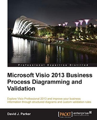 MICROSOFT VISIO 2013 BUSINESS PROCESS DIAGRAMMING AND By David J Parker **NEW**