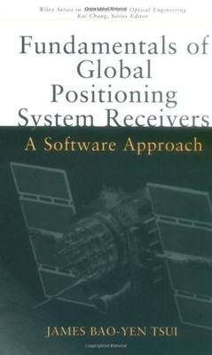 FUNDAMENTALS OF GLOBAL POSITIONING SYSTEM RECEIVERS: A By James Bao-yen Tsui VG+
