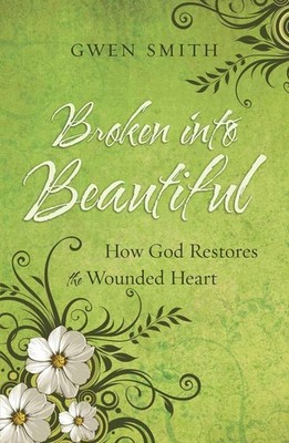 Broken into Beautiful: How God Restores the Wounded Heart