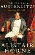 How Far From Austerlitz?: Napolean ..., Horne, Alistair